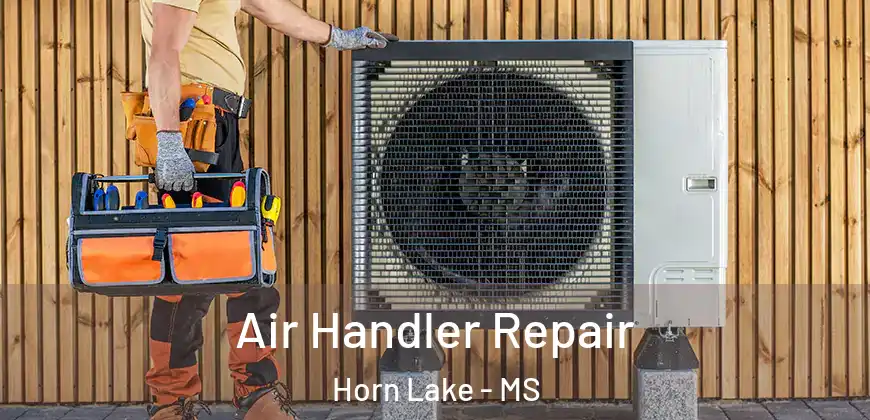 Air Handler Repair Horn Lake - MS