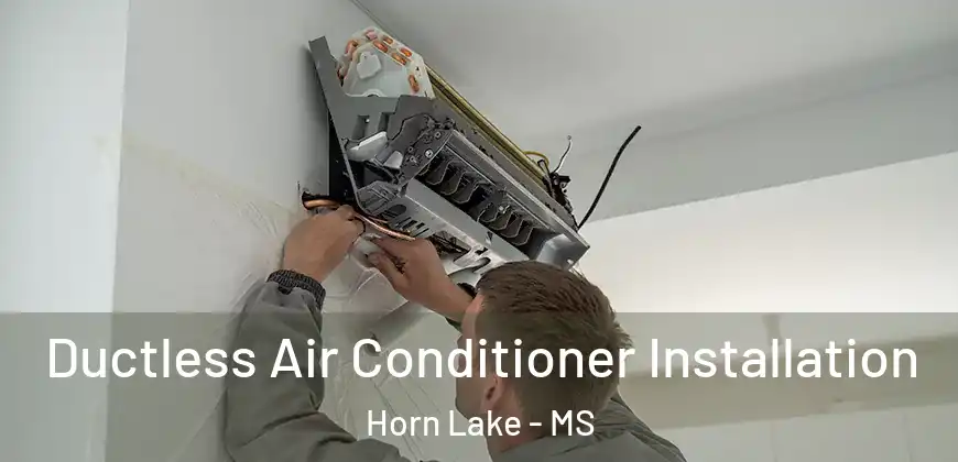 Ductless Air Conditioner Installation Horn Lake - MS
