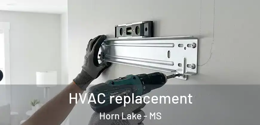  HVAC replacement Horn Lake - MS