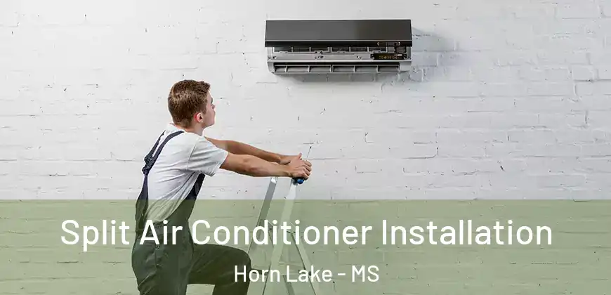 Split Air Conditioner Installation Horn Lake - MS